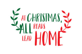 At Christmas All Roads Lead Home SVG Cut for Crafts