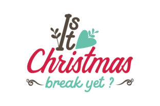 It’s Christmas Break Yet